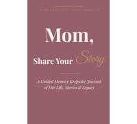 Mom, Share Your Story: A Guided Memory Keepsake Journal of Her Life, Stories & Legacy