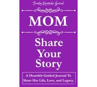 MOM, SHARE YOUR STORY: A Heartfelt Guided Journal To Share Her Life, Love, and Legacy: Family Keepsake Journal - Purple Cover