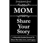 MOM, SHARE YOUR STORY: A Heartfelt Guided Journal To Share Her Life, Love, and Legacy: Family Keepsake Journal - Blk cover