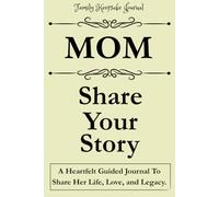 MOM, SHARE YOUR STORY: A Heartfelt Guided Journal To Share Her Life, Love, and Legacy: Family Keepsake Journal - Light Yellow