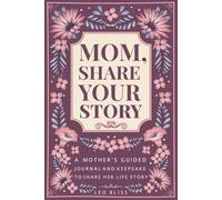 Mom, Share Your Story: A Mother's Guided Journal and Keepsake to Share Her Life Story