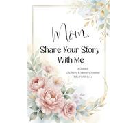 Mom, Share Your Story With Me: A Guided Memory Journal Filled With Love