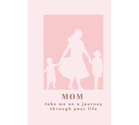 Mom take me on a journey through your life: A Guided Memory Journal to Preserve Your Life Legacy; Over 150 Thought-Provoking Prompts for Mothers to ... with Their Children and Grandchildren.
