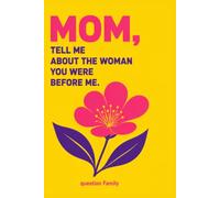 Mom, Tell Me About the Woman You Were Before Me: A Guided Memory Journal to Fill In: Her Dreams, Her Youth and Her Story to Keep Forever