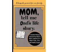 Mom, Tell me Dad's Life Story.: A Guided Memory Journal for Mom to Share and Preserve Dad’s Life, Love, and Family Legacy.
