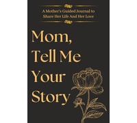 Mom Tell Me Your Story: A Beautiful Keepsake Journal - A Meaningful Mothers Day Gift to Capture Memories, Love, and Life Stories