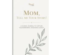 Mom, tell me your story: A Guided Journal to Capture Your Memories, Wisdom and Legacy - Includes Meminto Stories Companion Access (Hard Cover) (Life Stories: Memory Books by Meminto)