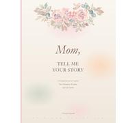 Mom, Tell Me Your Story: A Guided Journal to Capture Your Memories, Wisdom, and Life Stories