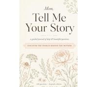Mom, Tell Me Your Story: A Guided Keepsake Journal with 108 Deep & Beautiful Questions to Discover the Woman Behind the Mother | Memory Book Gift for Mother's Day, Birthday & Christmas