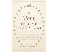 Mom, Tell Me Your Story: A Guided Keepsake Journal with 150 Questions to Capture Her Memories, Life & Wisdom