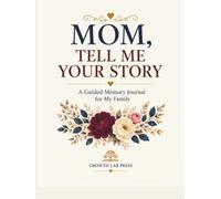MOM, TELL ME YOUR STORY: A Guided Memory Journal for My Family