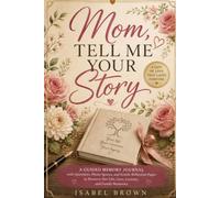Mom, Tell Me Your Story: A Guided Memory Journal with Questions to Preserve Her Life, Love, Lessons, and Family Memories