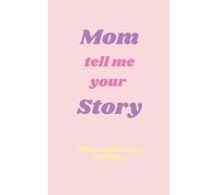 Mom, Tell Me Your Story: A Mother’s Guided Journal and Memory Keepsake Book