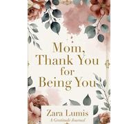 Mom, Thank You for Being You: A Gratitude Journal