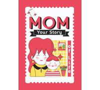 Mom, Your Story of Life: A Mother’s Guided Keepsake Journal to Share Her Memories, Love, and Legacy