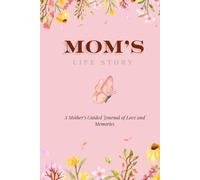 Mom's Life Story: A Mother’s Guided Journal of Love and Memories