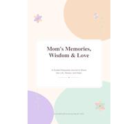 Mom's Memories, Wisdom & Love: A Guided Keepsake Journal to Share Her Life, Stories, and Heart