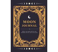 Moon Journal: Achieve your goals and live more mindfully with the cycle of the moon.