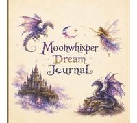 Moonwhisper Dream Journal: Magical Dragon & Fairy Dream Log Record, Explore & Remember Your Nightly Adventures