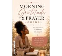 MORNING GRATITUDE & PRAYER JOURNAL: FOR THE WOMAN LEARNING TO REST, RELEASE, AND RECEIVE