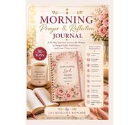 Morning Prayer & Reflection Journal: A 30-Day Spiritual Journey for Women to Deepen Faith, Find Peace, and Grow Closer to God