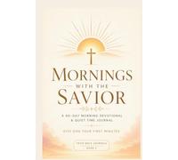 Mornings with the Savior: A 90-Day Morning Devotional and Quiet Time Journal for Women with the FIRST Method - Focus, Invite, Read, Speak, and Trust
