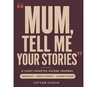 Mum, Tell Me Your Stories: A Light-Hearted Guided Journal
