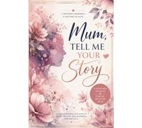 Mum tell me your story: A guided journal for her life & love