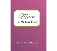 Mum tell me your story: A Guided Memory Journal to Preserve Your Life Story, Family History, Cherished Memories, and Life Lessons for Future Generations