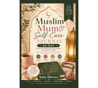 Muslim Mum Self-Care Journal: 30 Days of Islamic Reflection, Du'a, Gratitude, and Gentle Daily Check-Ins