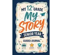 My 12th Grade Guided Journal, My Story: The Ultimate Senior Year Memory Book with Prompts to Capture Memories, Celebrate Milestones & Cherish Your High School Story Forever