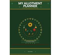 My Allotment Planner: A Year-Round UK Growing Journal with Monthly Task Checklists, Sowing and Harvest Logs, Crop Rotation Guide and Planting Calendar for Allotment Holders