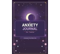 My Anxiety Journal for Teens: A Safe Space to Feel, Reflect and Grow