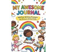 My Awesome Journal: 100 Fun Writing Prompts for Primary School Kids