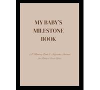 My Baby’s Milestone Book: A Memory Book & Keepsake Journal to Capture Baby’s First Year, Monthly milestones, First words, First Steps, Special Memories and photos