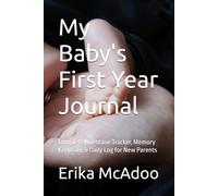 My Baby's First Year Journal: Complete Milestone Tracker, Memory Keepsake & Daily Log for New Parents