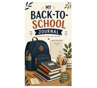 MY BACK-TO-SCHOOL JOURNAL: Build Confidence, Beat First-Day Jitters & Make This Your Best Year Yet - For Kids Ages 6-10