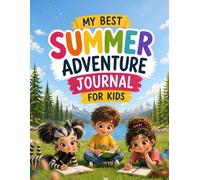 My Best Summer Adventure Journal for Kids: Fun Writing Prompts, Creative Activities & Memory Pages for a Screen-Free Summer (Ages 7-11)