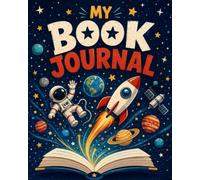 My Book Journal [Reading Journal for Kids]: Rate, Review and Remember Your Favourite Reads [Space Theme]