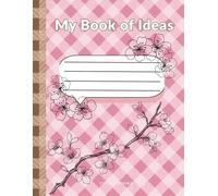 My Book of Ideas: A Creative Journal - Blossom Edition: Dream. Draw. Discover. a Guided Space to Spark Imagination & Confidence