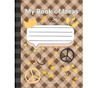 My Book of Ideas: a Creative Journal- Dream Big Edition: Dream. Draw. Discover. a Guided Space to Spark Imagination & Confidence