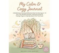 My Calm & Cozy Journal: A Mindfulness Coloring & Reflection Book for Kids Ages 6-10: Calming Activities, Gratitude Prompts & Feelings Pages to Help Big Hearts Find Their Quiet Center