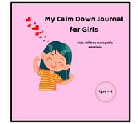 My Calm Down Journal for Girls: Helping Children Manage Big Emotions and Feel Calm Every Day