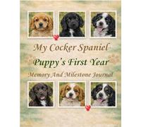 My Cocker Spaniel Puppy's First Year Memory and Milestone Journal: Puppy's Keepsake Book