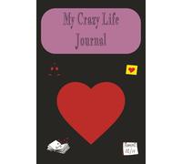 My Crazy Life Journal: 100 Pages to Capture the Moments That Matter Most My Story, My Words, My Life A Personal Journey Worth Writing Down