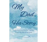 My Dad, His Story - UK Edition: A Guided Journal For Dad To Share His Life & His Love