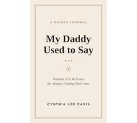 My Daddy Used To Say…: A Guided Journal of Wisdom, Grit & Grace for Women Finding Their Way