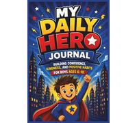 My Daily Hero Journal: Building Confidence, Kindness, and Positive Habits for Boys Ages 6-10