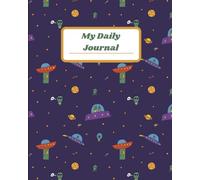My Daily Journal: A Fun Space Adventure Notebook for Kids to Write Stories, Draw Creative Ideas, Explore Imagination, and Dream Beyond the Stars