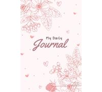 My Daily Journal: Beautiful Floral Notebook for Daily Planning, Reflection and Journaling